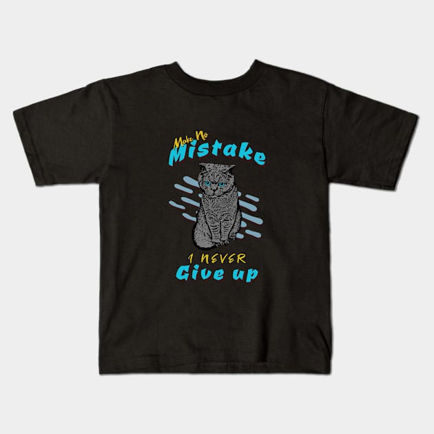 Make No Mistake Never Give Up Inspirational Quote Phrase Text Kids T-Shirt by Cubebox